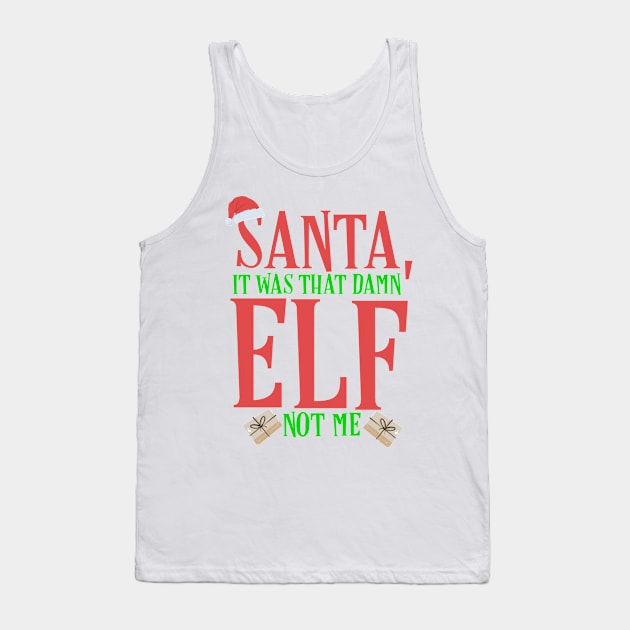 Santa, It Was That Damn Elf Tank Top by TheAparrelPub